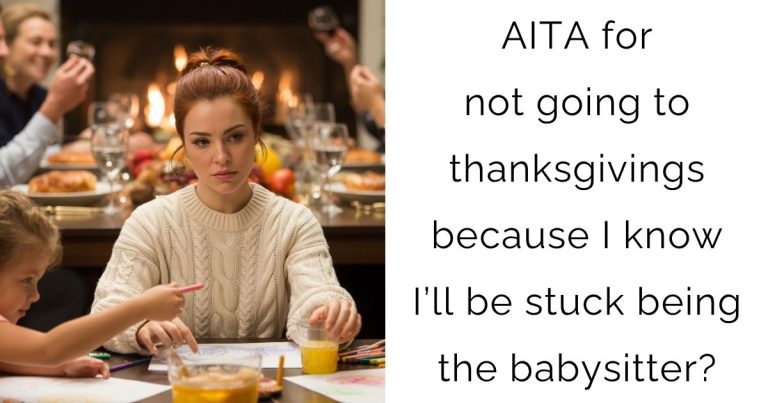 AITA for not going to thanksgivings because I know I’ll be stuck being the babysitter?