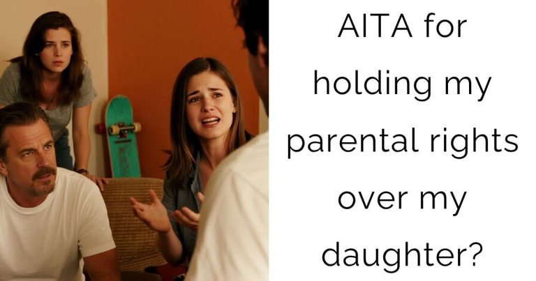 AITA for holding my parental rights over my daughter?