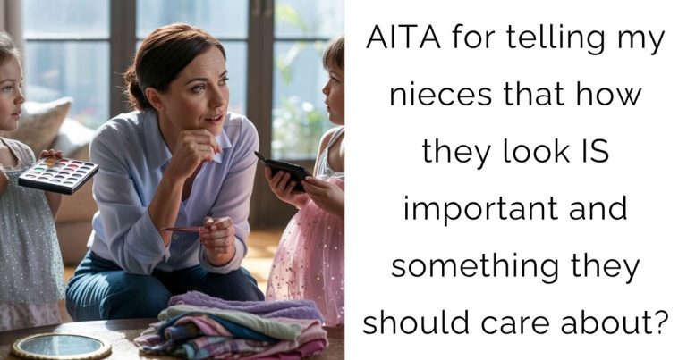 AITA for telling my nieces that how they look IS important and something they should care about?