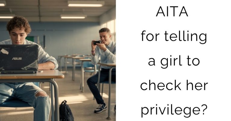 AITA for telling a girl to check her privilege?