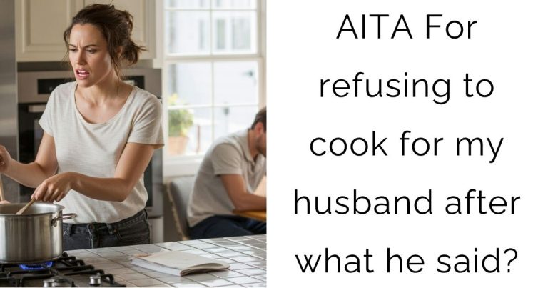 AITA For refusing to cook for my husband after what he said?