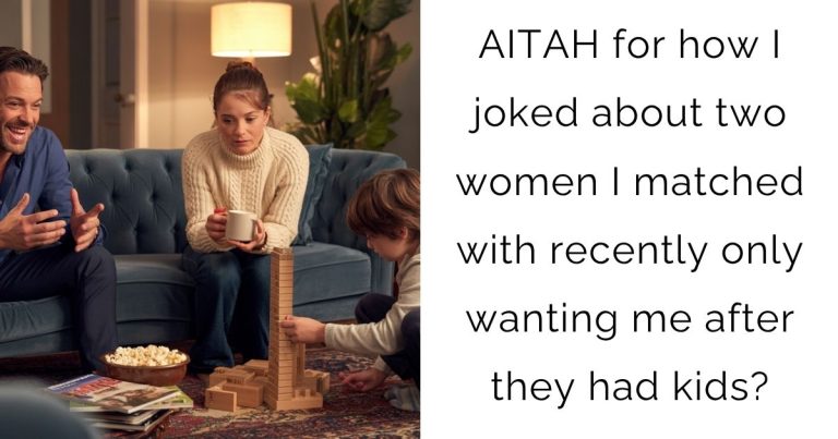 AITAH for how I joked about two women I matched with recently only wanting me after they had kids?