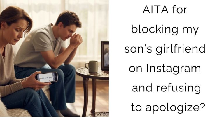 AITA for blocking my son’s girlfriend on Instagram and refusing to apologize?