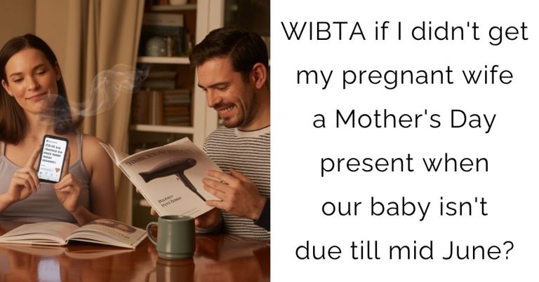 WIBTA if I didn’t get my pregnant wife a Mother’s Day present when our baby isn’t due till mid June?