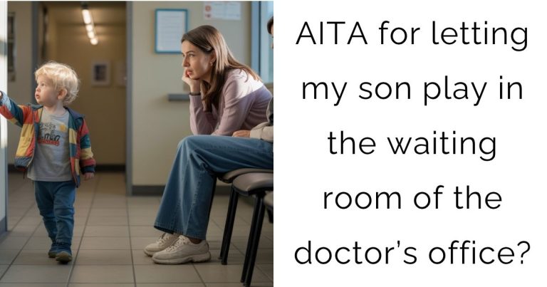AITA for letting my son play in the waiting room of the doctor’s office?