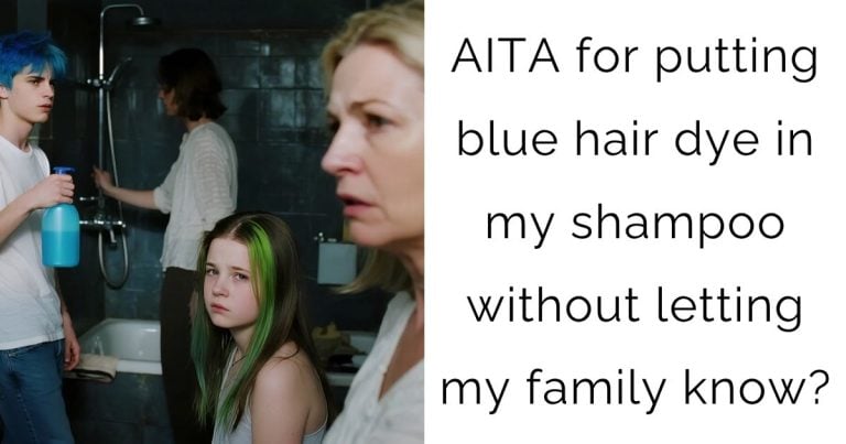 AITA for putting blue hair dye in my shampoo without letting my family know?