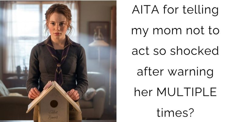 AITA for telling my mom not to act so shocked after warning her MULTIPLE times?
