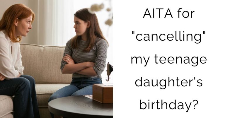 AITA for “cancelling” my teenage daughter’s birthday?