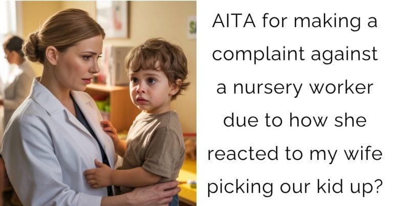 AITA for making a complaint against a nursery worker due to how she reacted to my wife picking our kid up?