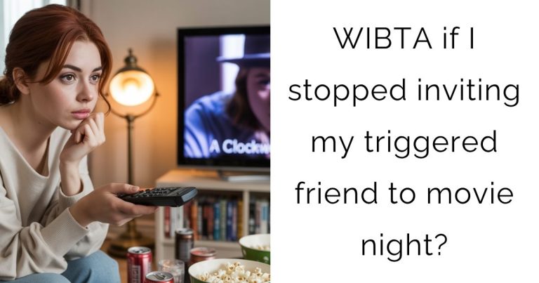 WIBTA if I stopped inviting my triggered friend to movie night?