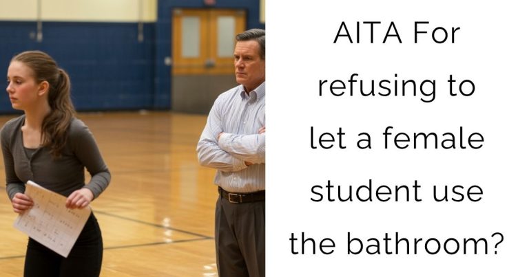 AITA For refusing to let a female student use the bathroom?