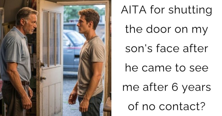 AITA for shutting the door on my son’s face after he came to see me after 6 years of no contact?