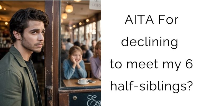 AITA For declining to meet my 6 half-siblings?