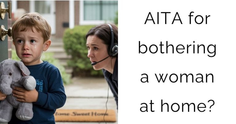 AITA for bothering a woman at home?
