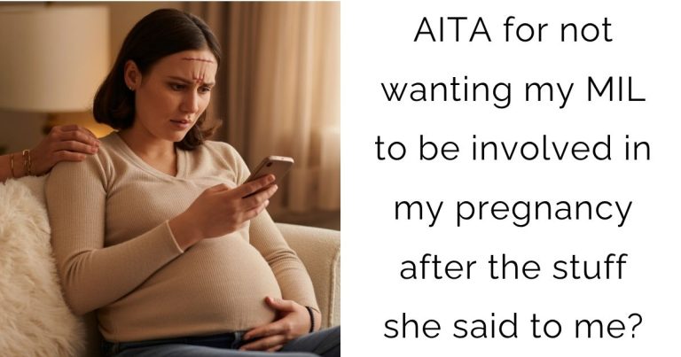 AITA for not wanting my MIL to be involved in my pregnancy after the stuff she said to me?