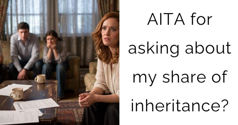 AITA for asking about my share of inheritance?