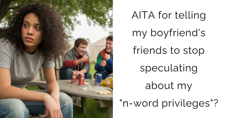 AITA for telling my boyfriend’s friends to stop speculating about my “n-word privileges”?