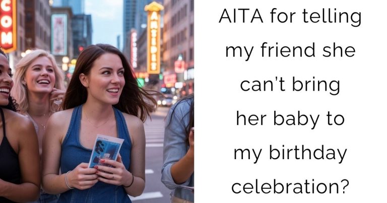AITA for telling my friend she can’t bring her baby to my birthday celebration?
