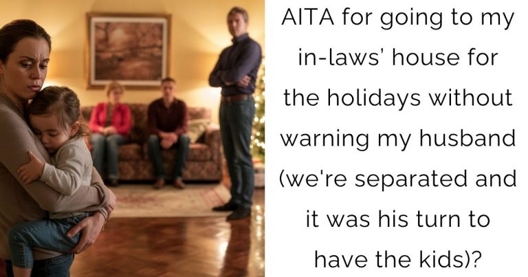 AITA for going to my in-laws’ house for the holidays without warning my husband (we’re separated and it was his turn to have the kids)?