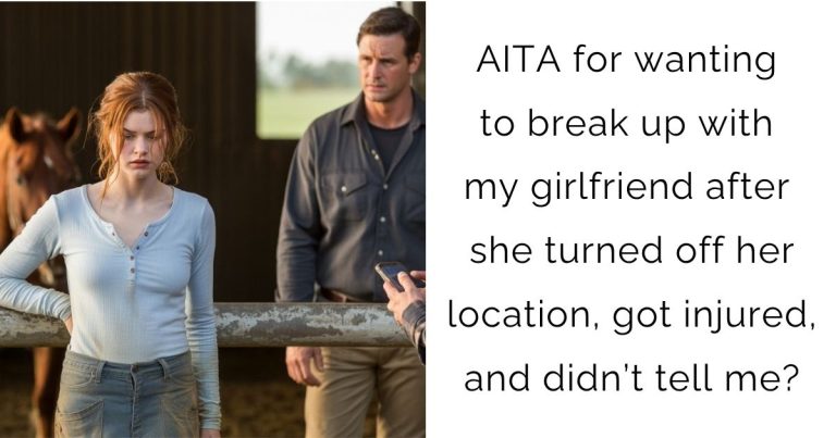 AITA for wanting to break up with my girlfriend after she turned off her location, got injured, and didn’t tell me?