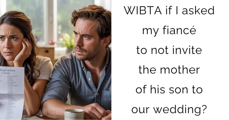 WIBTA if I asked my fiancé to not invite the mother of his son to our wedding?