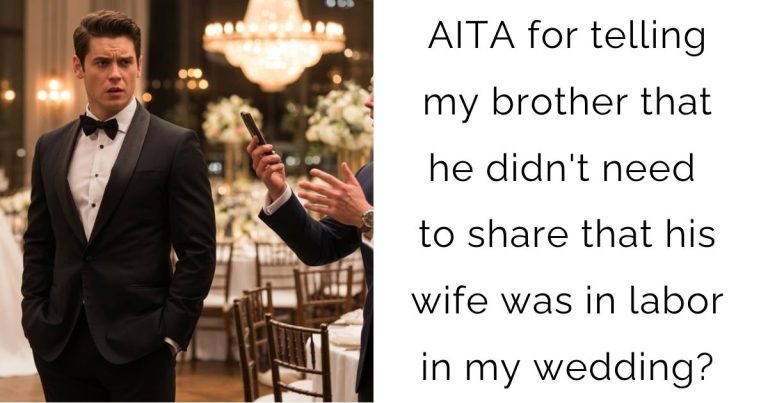 AITA for telling my brother that he didn’t need to share that his wife was in labor in my wedding?