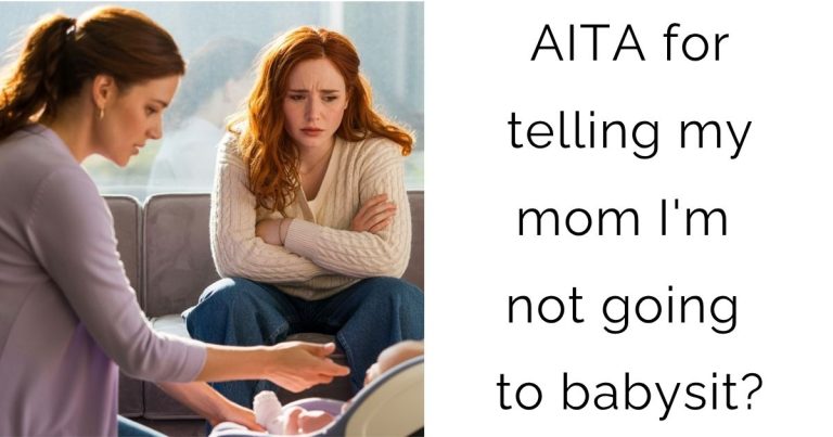 AITA for telling my mom I’m not going to babysit?