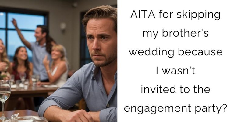 AITA for skipping my brother’s wedding because I wasn’t invited to the engagement party?