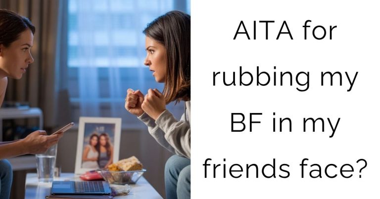 AITA for rubbing my boyfriend in my friends face?