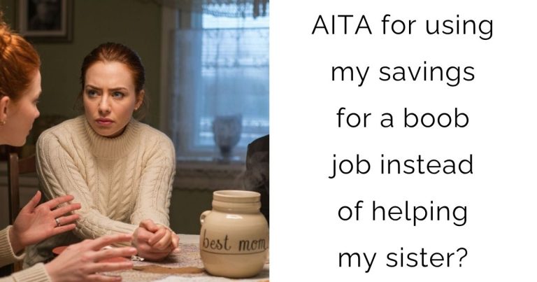 AITA for using my savings for a boob job instead of helping my sister?