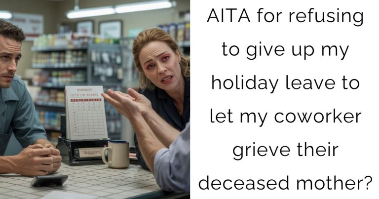 AITA for refusing to give up my holiday leave to let my coworker grieve their deceased mother?