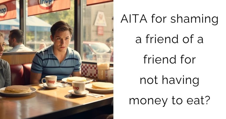 AITA for shaming a friend of a friend for not having money to eat?