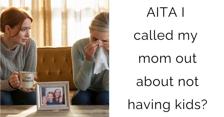 AITA I called my mom out about not having kids?