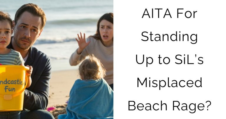 AITA For Standing Up to SiL’s Misplaced Beach Rage?
