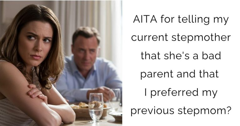 AITA for telling my current stepmother that she’s a bad parent and that I preferred my previous stepmom?