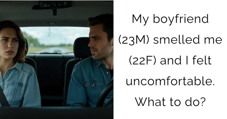 My boyfriend (23M) smelled me (22F) and I felt uncomfortable. What to do?