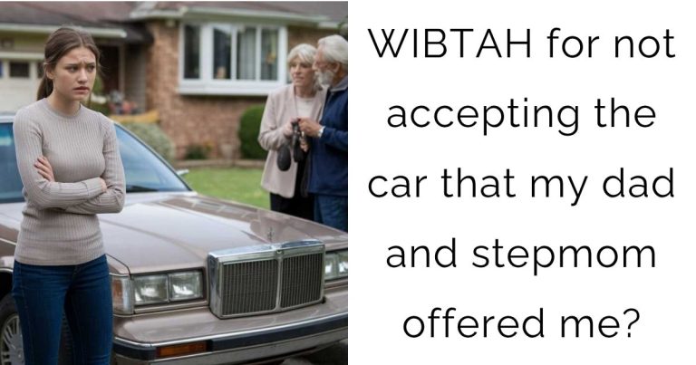 WIBTAH for not accepting the car that my dad and stepmom offered me?