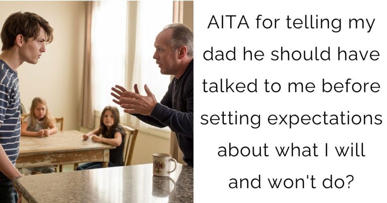 AITA for telling my dad he should have talked to me before setting expectations about what I will and won’t do?