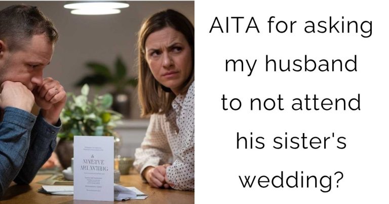 AITA for asking my husband to not attend his sister’s wedding?