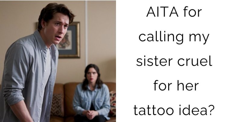 AITA for calling my sister cruel for her tattoo idea?