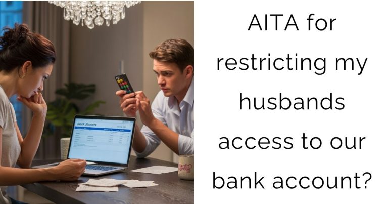 AITA for restricting my husbands access to our bank account?