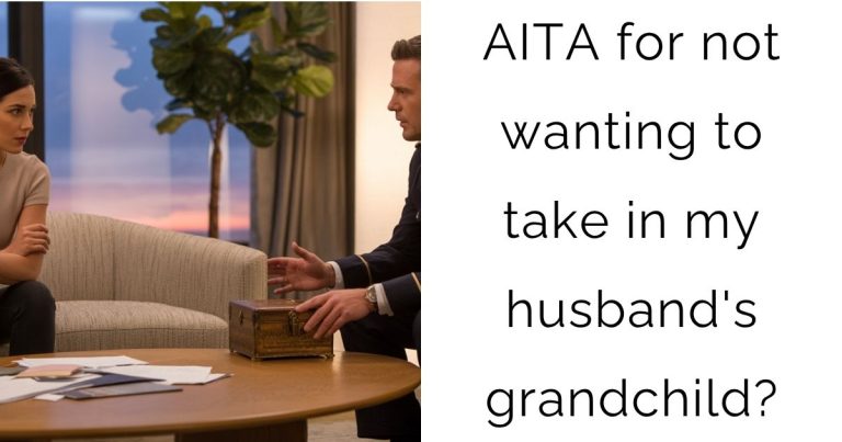 AITA for not wanting to take in my husband’s grandchild?