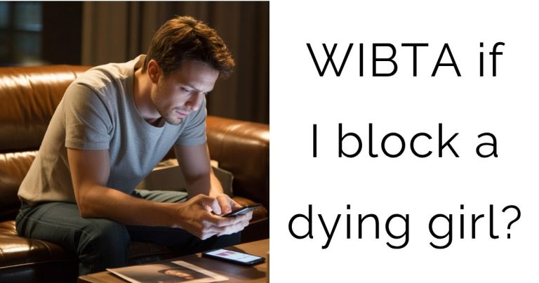 WIBTA if I block a dying girl?