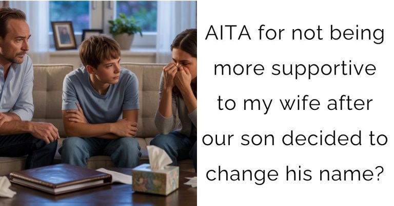 AITA for not being more supportive to my wife after our son decided to change his name?