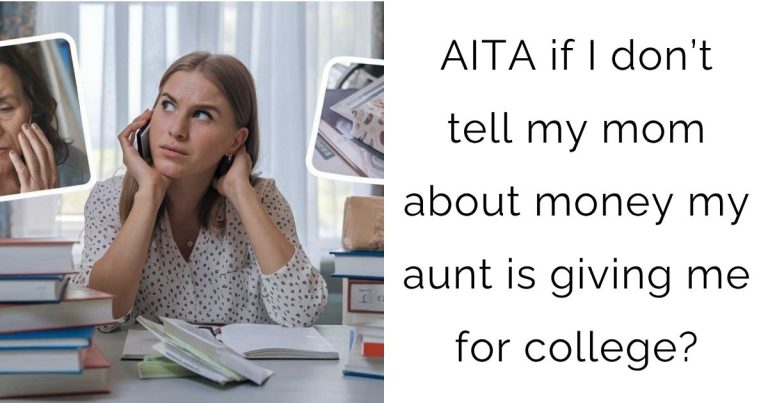 AITA if I don’t tell my mom about money my aunt is giving me for college?