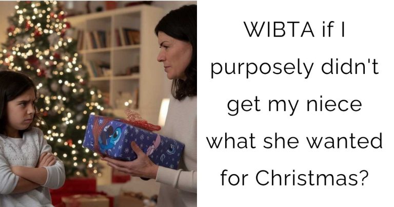 WIBTA if I purposely didn’t get my niece what she wanted for Christmas?