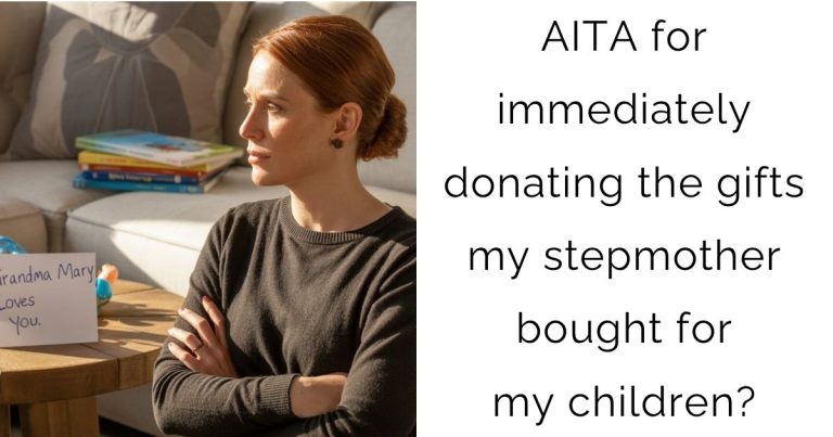 AITA for immediately donating the gifts my stepmother bought for my children?