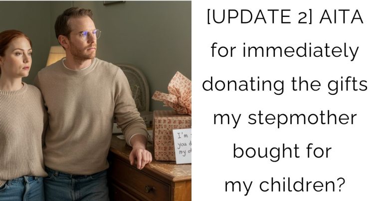 [UPDATE 2] AITA for immediately donating the gifts my stepmother bought for my children?