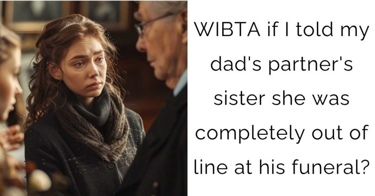 WIBTA if I told my dad’s partner’s sister she was completely out of line at his funeral?