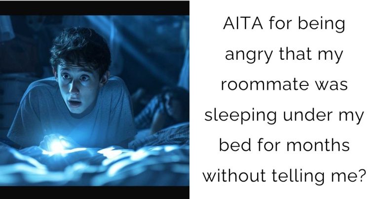 AITA for being angry that my roommate was sleeping under my bed for months without telling me?